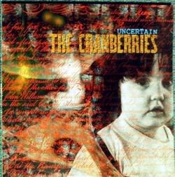 The Cranberries : Uncertain